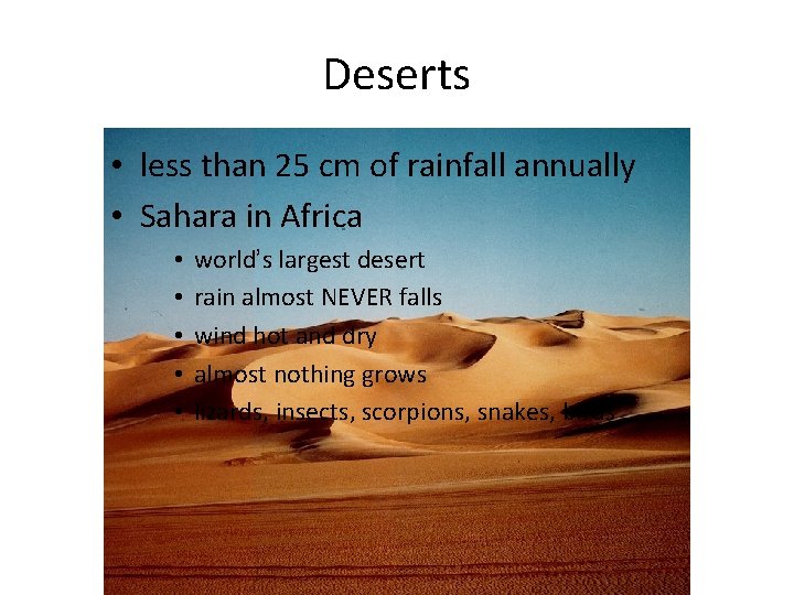 Deserts • less than 25 cm of rainfall annually • Sahara in Africa •