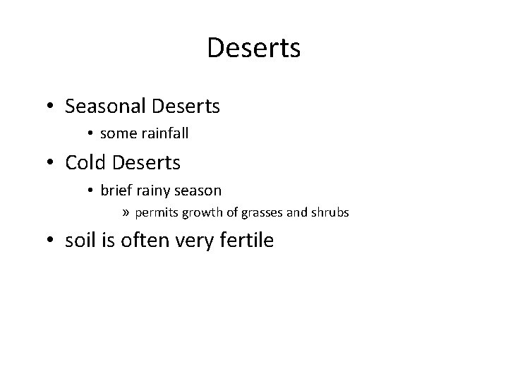 Deserts • Seasonal Deserts • some rainfall • Cold Deserts • brief rainy season