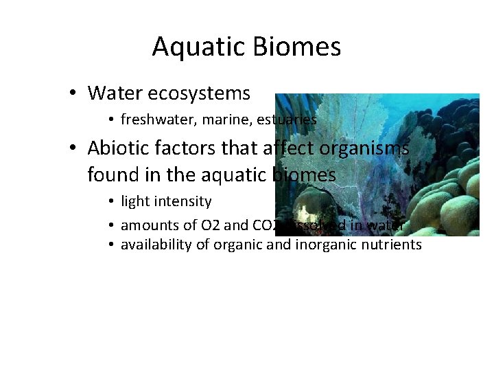 Aquatic Biomes • Water ecosystems • freshwater, marine, estuaries • Abiotic factors that affect