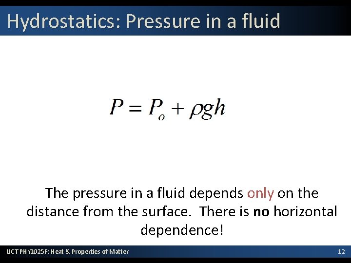Hydrostatics: Pressure in a fluid The pressure in a fluid depends only on the