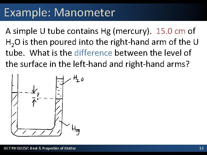 Example: Manometer A simple U tube contains Hg (mercury). 15. 0 cm of H