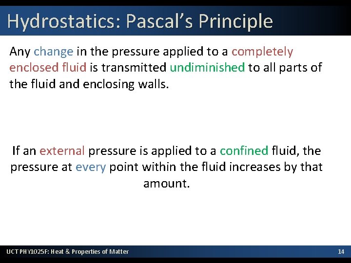 Hydrostatics: Pascal’s Principle Any change in the pressure applied to a completely enclosed fluid
