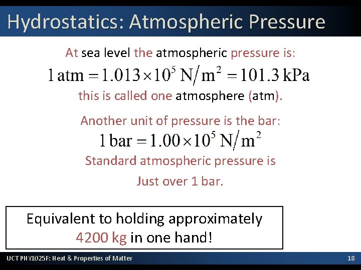 Hydrostatics: Atmospheric Pressure At sea level the atmospheric pressure is: this is called one