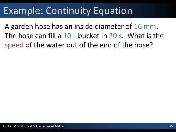 Example: Continuity Equation A garden hose has an inside diameter of 16 mm. The