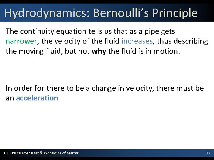 Hydrodynamics: Bernoulli’s Principle The continuity equation tells us that as a pipe gets narrower,