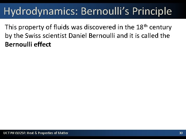 Hydrodynamics: Bernoulli’s Principle This property of fluids was discovered in the 18 th century