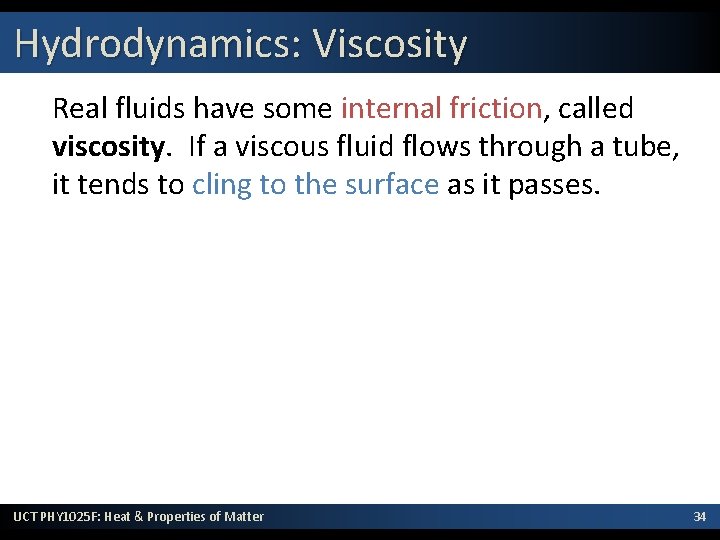 Hydrodynamics: Viscosity Real fluids have some internal friction, called viscosity. If a viscous fluid