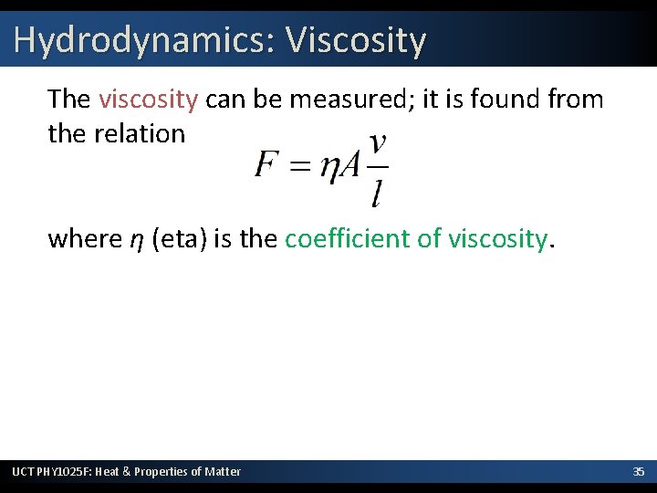 Hydrodynamics: Viscosity The viscosity can be measured; it is found from the relation where