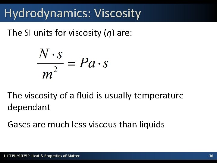 Hydrodynamics: Viscosity The SI units for viscosity (η) are: The viscosity of a fluid