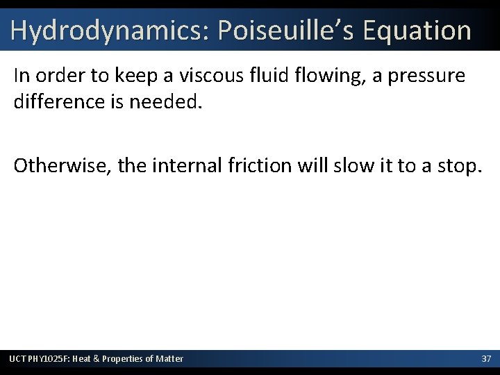 Hydrodynamics: Poiseuille’s Equation In order to keep a viscous fluid flowing, a pressure difference