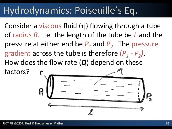 Hydrodynamics: Poiseuille’s Eq. Consider a viscous fluid (h) flowing through a tube of radius