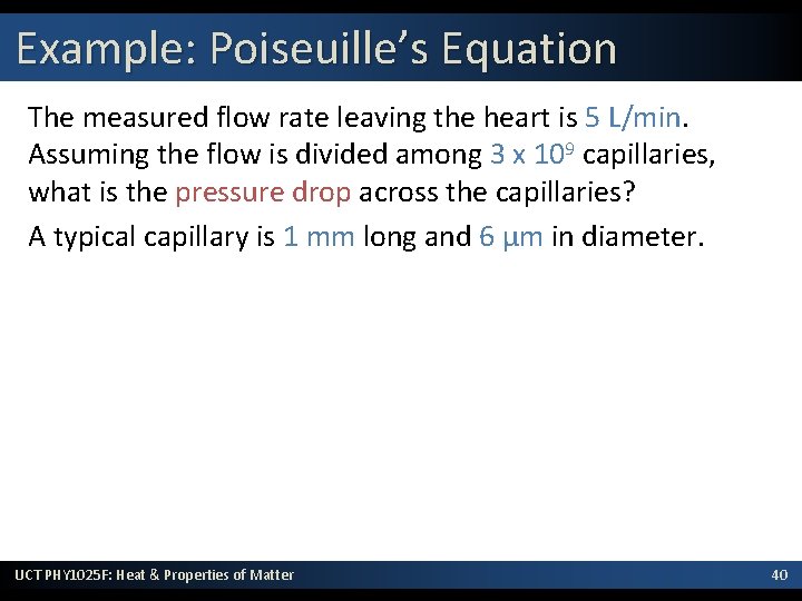 Example: Poiseuille’s Equation The measured flow rate leaving the heart is 5 L/min. Assuming