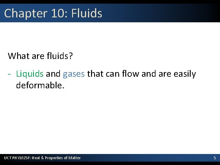 Chapter 10: Fluids What are fluids? - Liquids and gases that can flow and