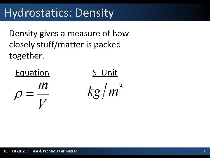 Hydrostatics: Density gives a measure of how closely stuff/matter is packed together. Equation UCT