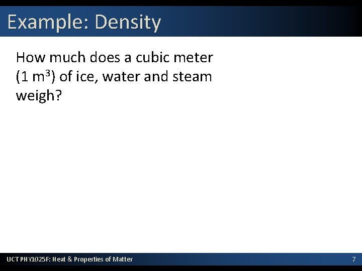 Example: Density How much does a cubic meter (1 m 3) of ice, water