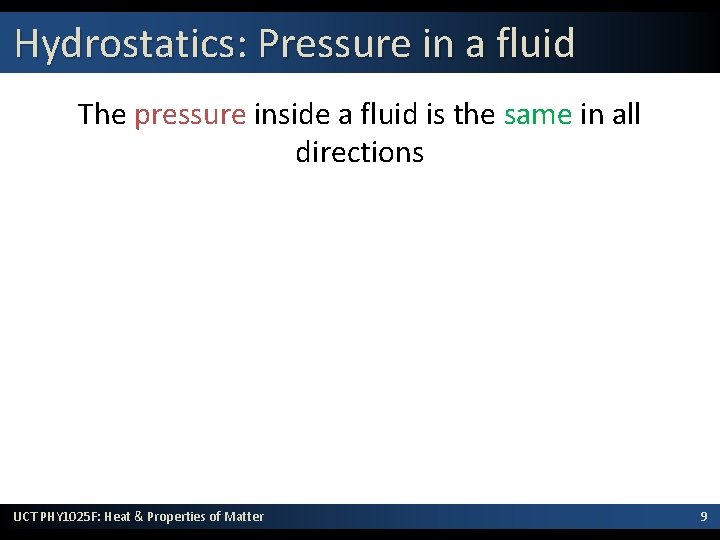 Hydrostatics: Pressure in a fluid The pressure inside a fluid is the same in