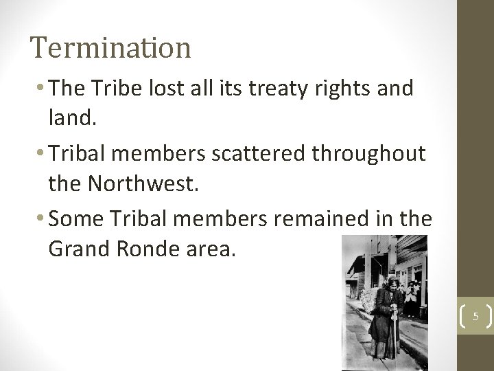 Termination • The Tribe lost all its treaty rights and land. • Tribal members