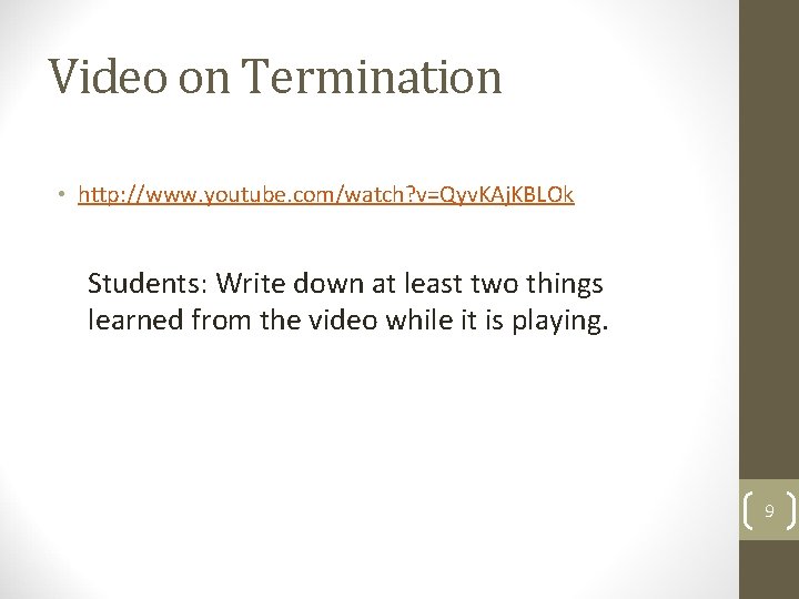 Video on Termination • http: //www. youtube. com/watch? v=Qyv. KAj. KBLOk Students: Write down