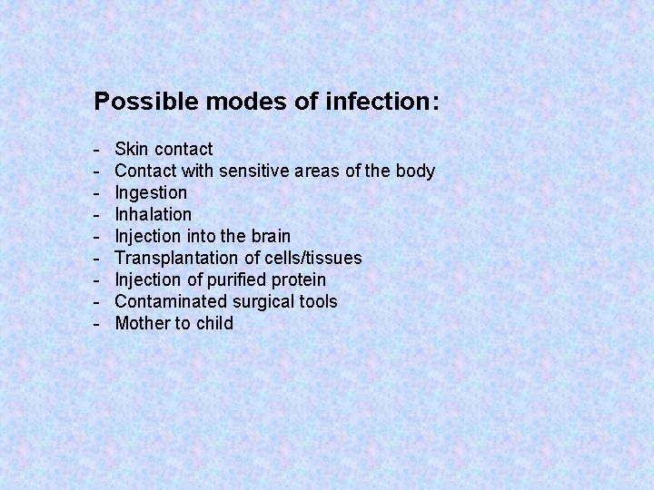 Possible modes of infection: - Skin contact Contact with sensitive areas of the body