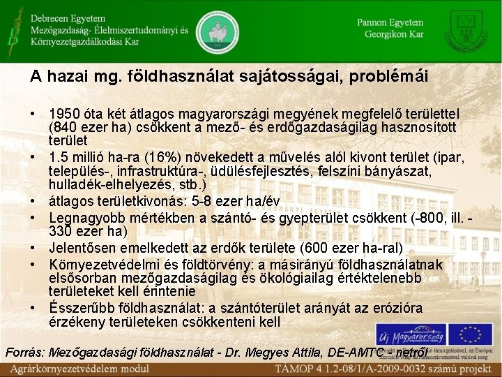 A hazai mg. földhasználat sajátosságai, problémái • 1950 óta két átlagos magyarországi megyének megfelelő