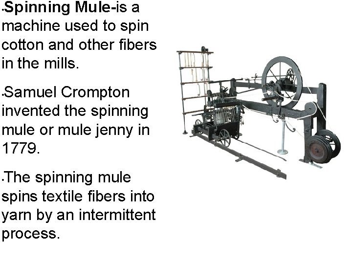 Spinning Mule-is a machine used to spin cotton and other fibers in the mills.