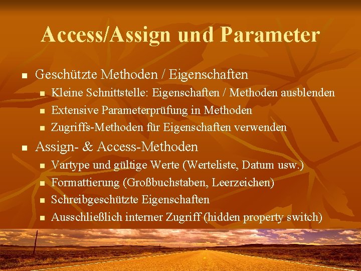 Access/Assign und Parameter n Geschützte Methoden / Eigenschaften n n Kleine Schnittstelle: Eigenschaften /