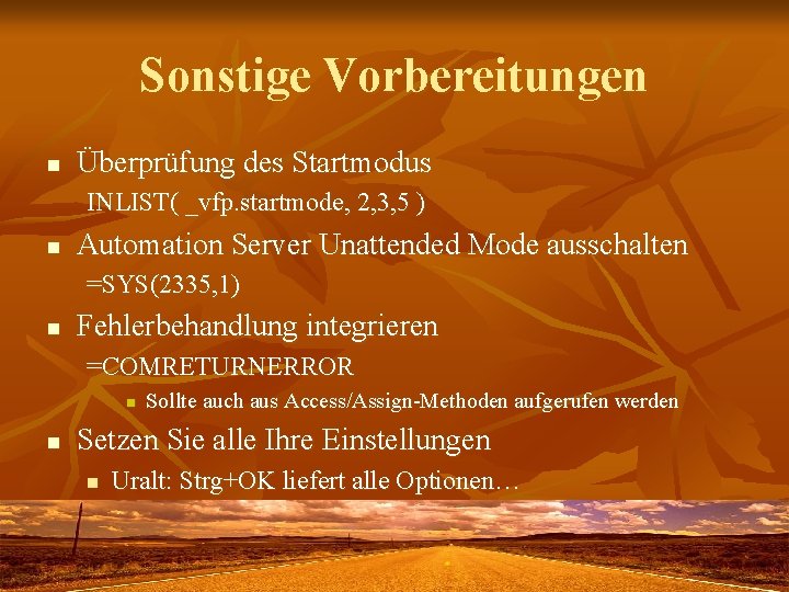 Sonstige Vorbereitungen n Überprüfung des Startmodus INLIST( _vfp. startmode, 2, 3, 5 ) n