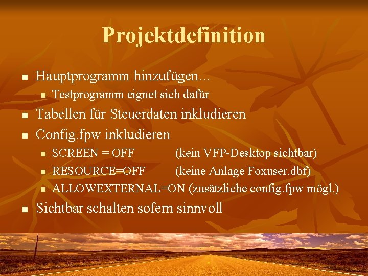 Projektdefinition n Hauptprogramm hinzufügen… n n n Tabellen für Steuerdaten inkludieren Config. fpw inkludieren