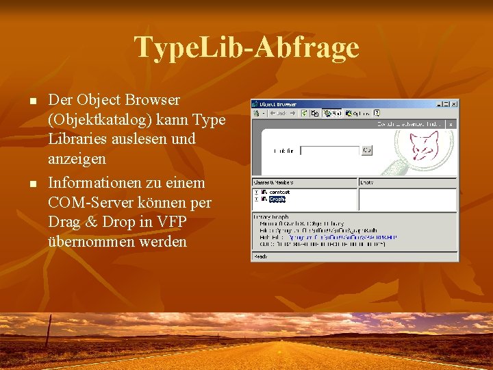 Type. Lib-Abfrage n n Der Object Browser (Objektkatalog) kann Type Libraries auslesen und anzeigen