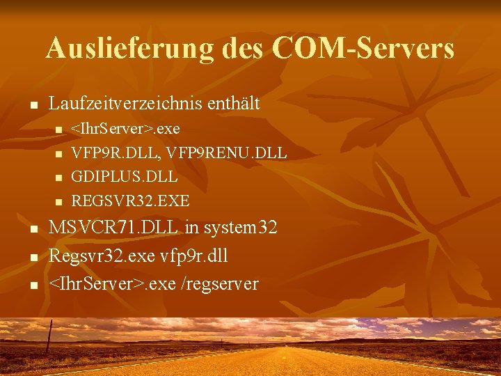 Auslieferung des COM-Servers n Laufzeitverzeichnis enthält n n n n <Ihr. Server>. exe VFP