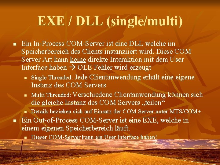 EXE / DLL (single/multi) n Ein In-Process COM-Server ist eine DLL welche im Speicherbereich