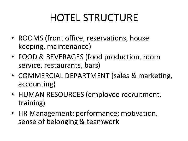 HOTEL STRUCTURE • ROOMS (front office, reservations, house keeping, maintenance) • FOOD & BEVERAGES HOTEL STRUCTURE • ROOMS (front office, reservations, house keeping, maintenance) • FOOD & BEVERAGES