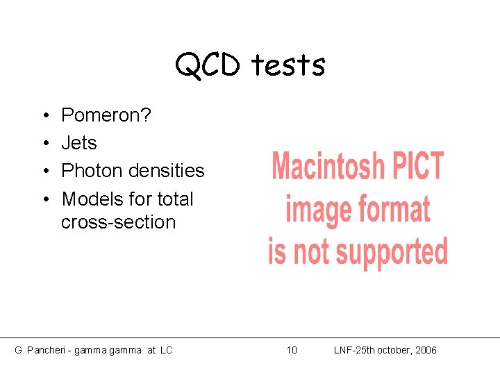 QCD tests • • Pomeron? Jets Photon densities Models for total cross-section G. Pancheri QCD tests • • Pomeron? Jets Photon densities Models for total cross-section G. Pancheri