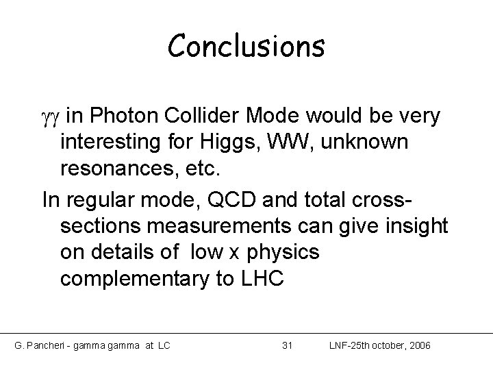 Conclusions in Photon Collider Mode would be very interesting for Higgs, WW, unknown resonances, Conclusions in Photon Collider Mode would be very interesting for Higgs, WW, unknown resonances,