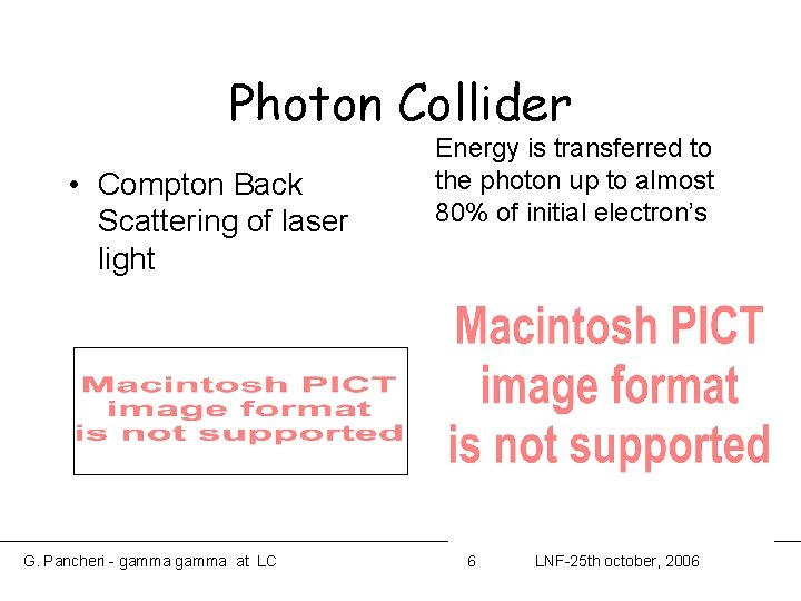 Photon Collider • Compton Back Scattering of laser light G. Pancheri - gamma at Photon Collider • Compton Back Scattering of laser light G. Pancheri - gamma at