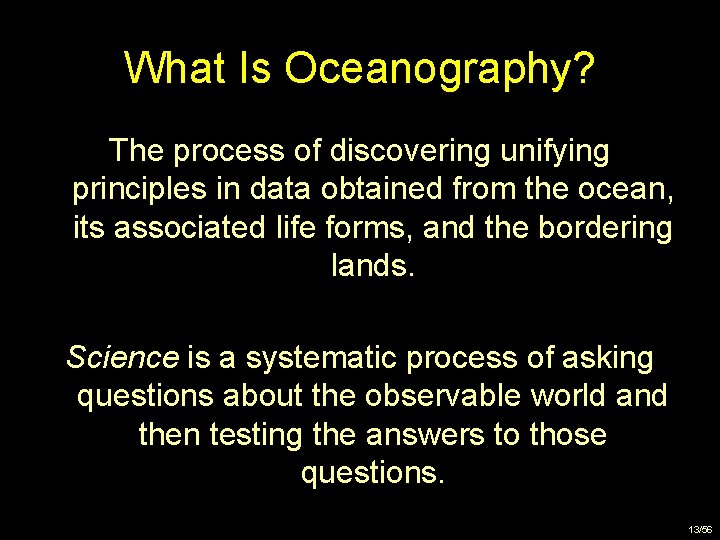 What Is Oceanography? The process of discovering unifying principles in data obtained from the