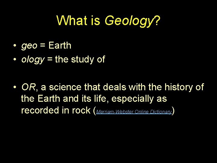 What is Geology? • geo = Earth • ology = the study of •