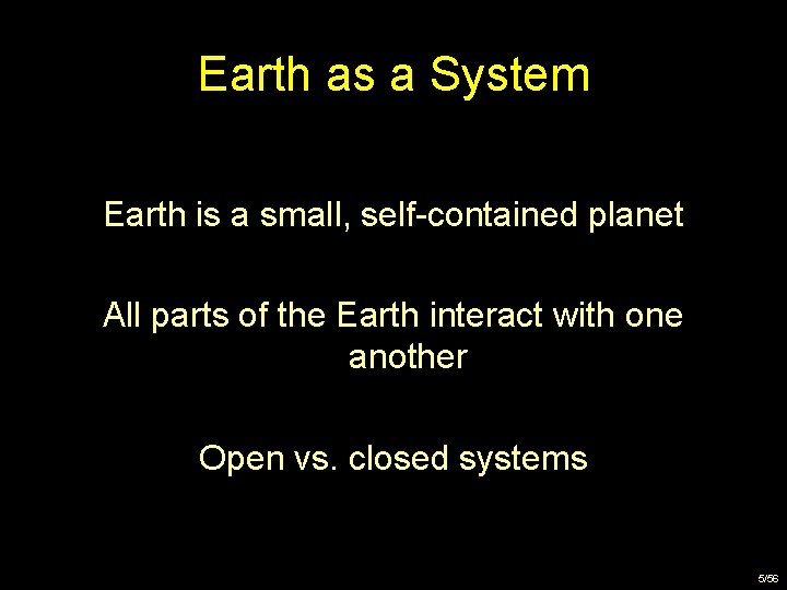 Earth as a System Earth is a small, self-contained planet All parts of the