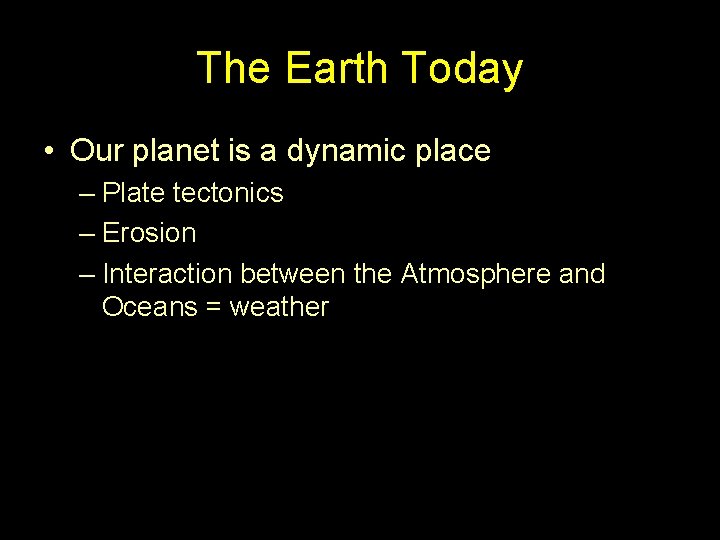 The Earth Today • Our planet is a dynamic place – Plate tectonics –