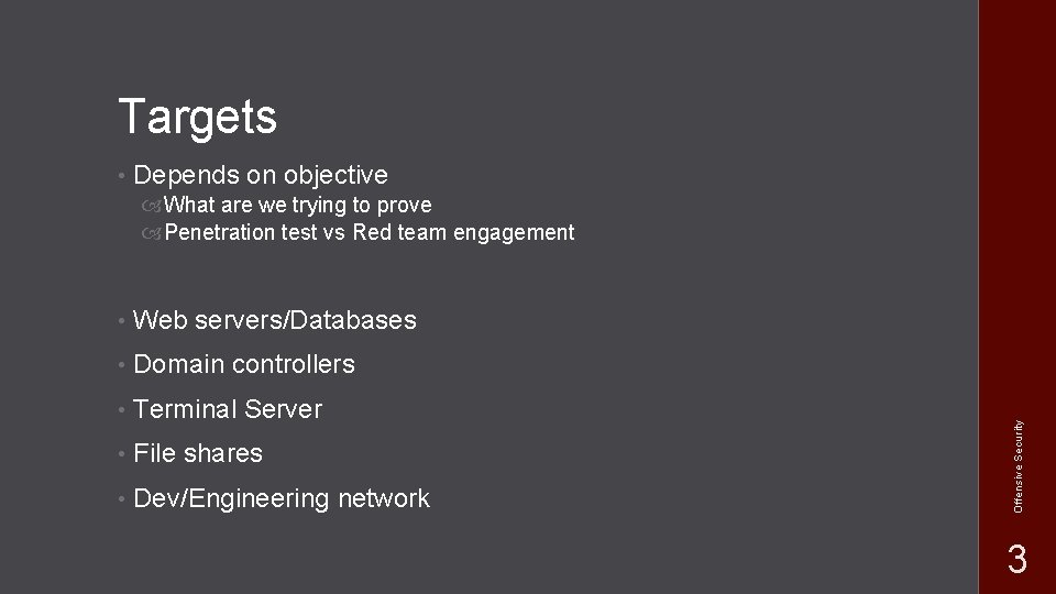 Targets • Depends on objective • Web servers/Databases • Domain controllers • Terminal Server