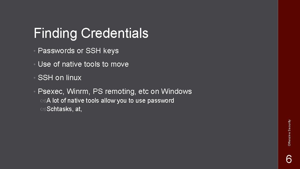 Finding Credentials • Passwords or SSH keys • Use of native tools to move