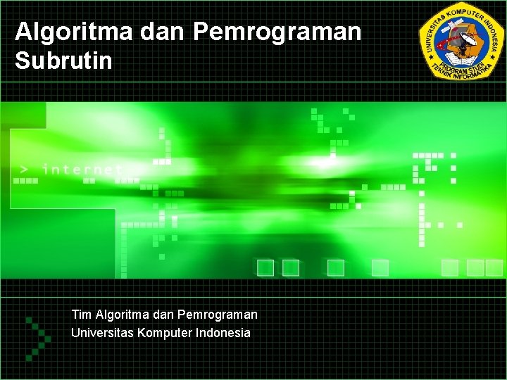 Algoritma dan Pemrograman Subrutin Tim Algoritma dan Pemrograman Universitas Komputer Indonesia 