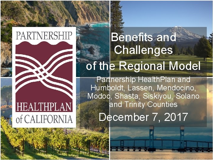 Benefits and Challenges of the Regional Model Partnership Health. Plan and Humboldt, Lassen, Mendocino,