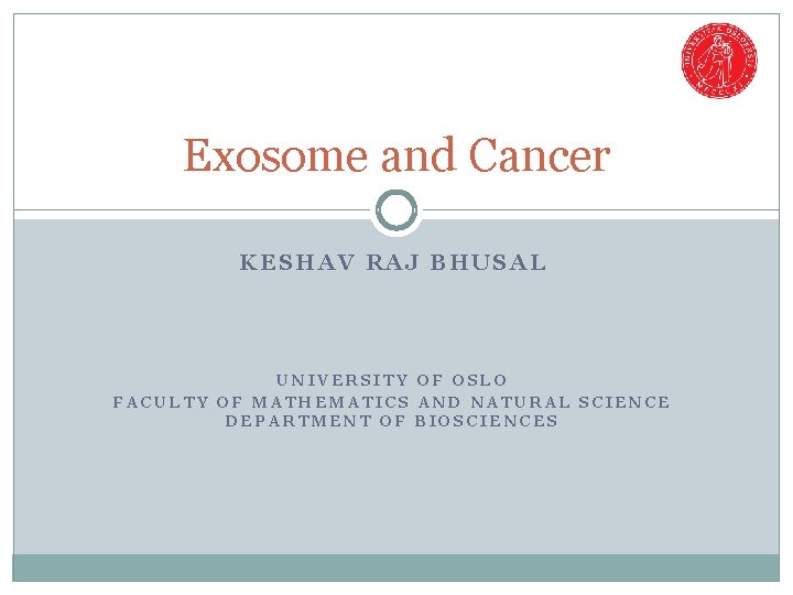 Exosome and Cancer KESHAV RAJ BHUSAL UNIVERSITY OF OSLO FACULTY OF MATHEMATICS AND NATURAL