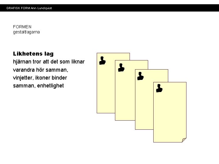 GRAFISK FORM Ann Lundqvist FORMEN gestaltlagarna Likhetens lag hjärnan tror att det som liknar