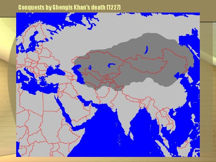 Conquests by Ghengis Khan’s death (1227) 