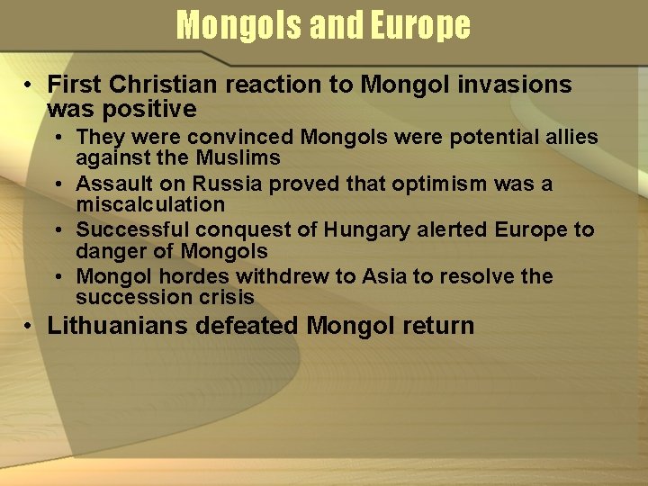 Mongols and Europe • First Christian reaction to Mongol invasions was positive • They