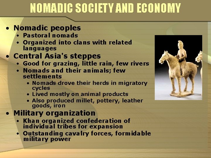 NOMADIC SOCIETY AND ECONOMY • Nomadic peoples • Pastoral nomads • Organized into clans