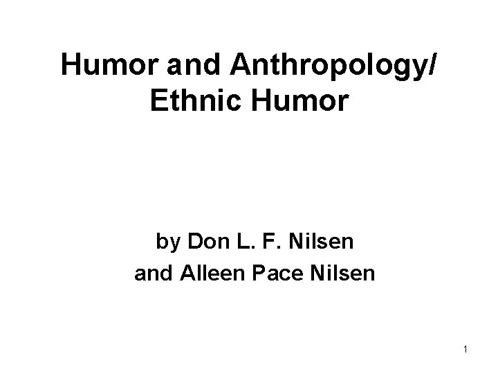 Humor and Anthropology/ Ethnic Humor by Don L. F. Nilsen and Alleen Pace Nilsen