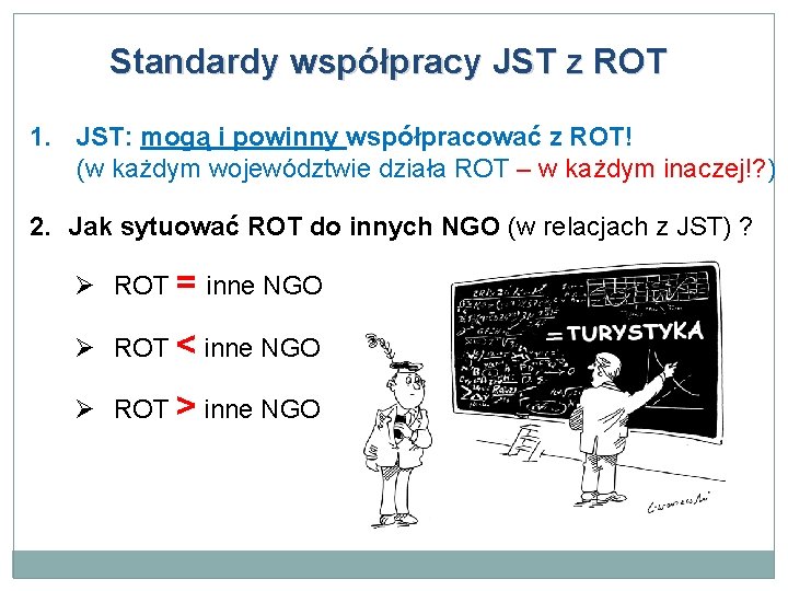 Standardy współpracy JST z ROT 1. JST: mogą i powinny współpracować z ROT! (w